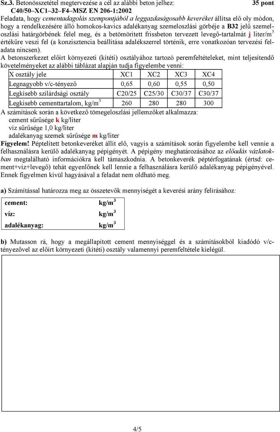 értékűre veszi fel (a konzisztencia beállítása adalékszerrel történik, erre vonatkozóan tervezési feladata nincsen).