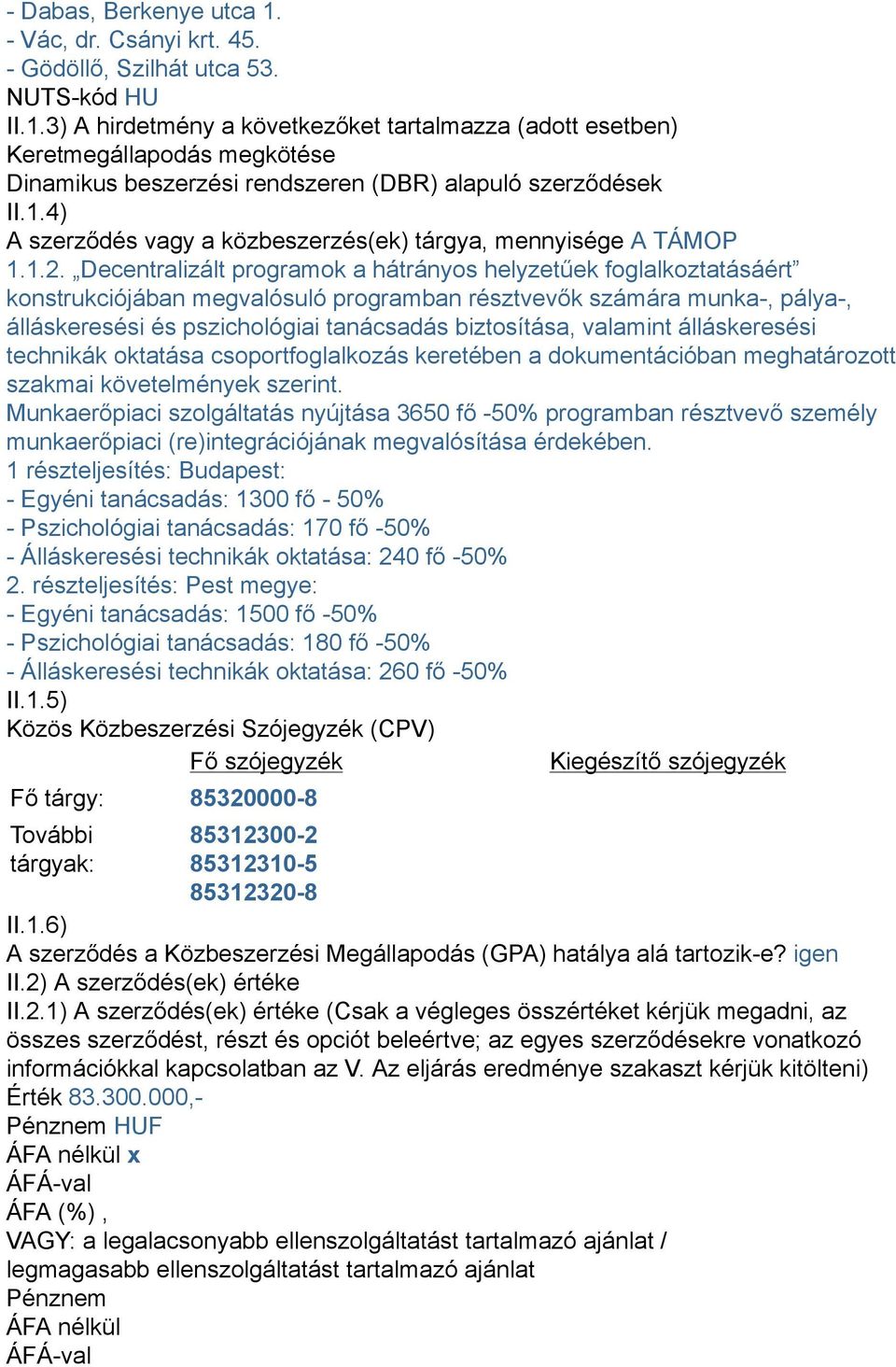 Decentralizált programok a hátrányos helyzetűek foglalkoztatásáért konstrukciójában megvalósuló programban résztvevők számára munka-, pálya-, álláskeresési és pszichológiai tanácsadás biztosítása,