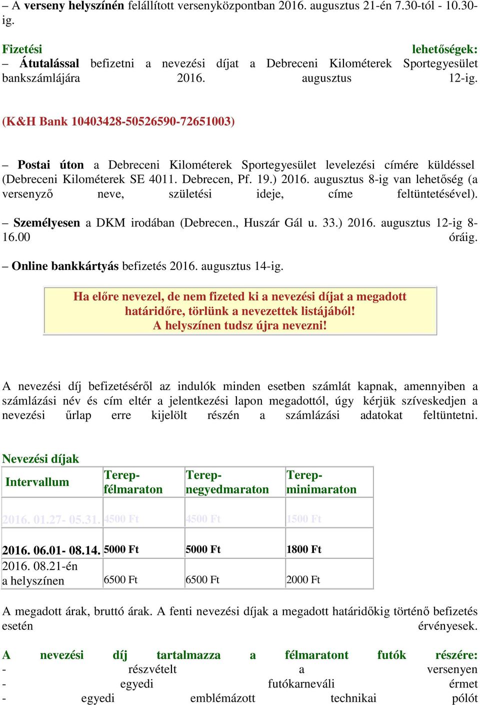 (K&H Bank 10403428-50526590-72651003) Postai úton a Debreceni Kilométerek Sportegyesület levelezési címére küldéssel (Debreceni Kilométerek SE 4011. Debrecen, Pf. 19.) 2016.