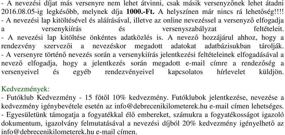 - A nevezési lap kitöltése önkéntes adatközlés is. A nevező hozzájárul ahhoz, hogy a rendezvény szervezői a nevezéskor megadott adatokat adatbázisukban tárolják.