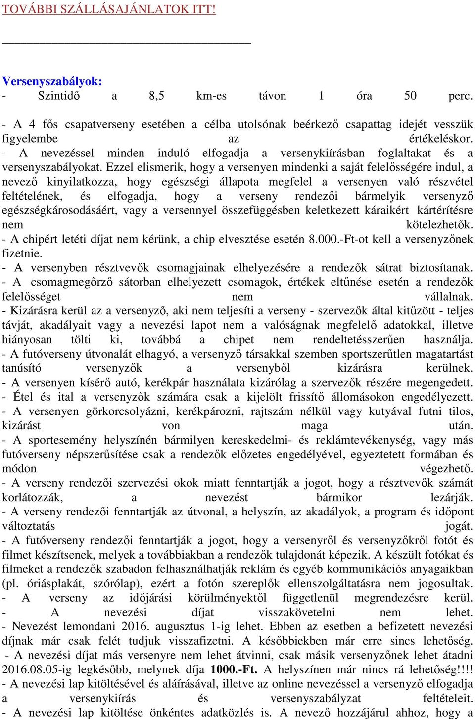 - A nevezéssel minden induló elfogadja a versenykiírásban foglaltakat és a versenyszabályokat.