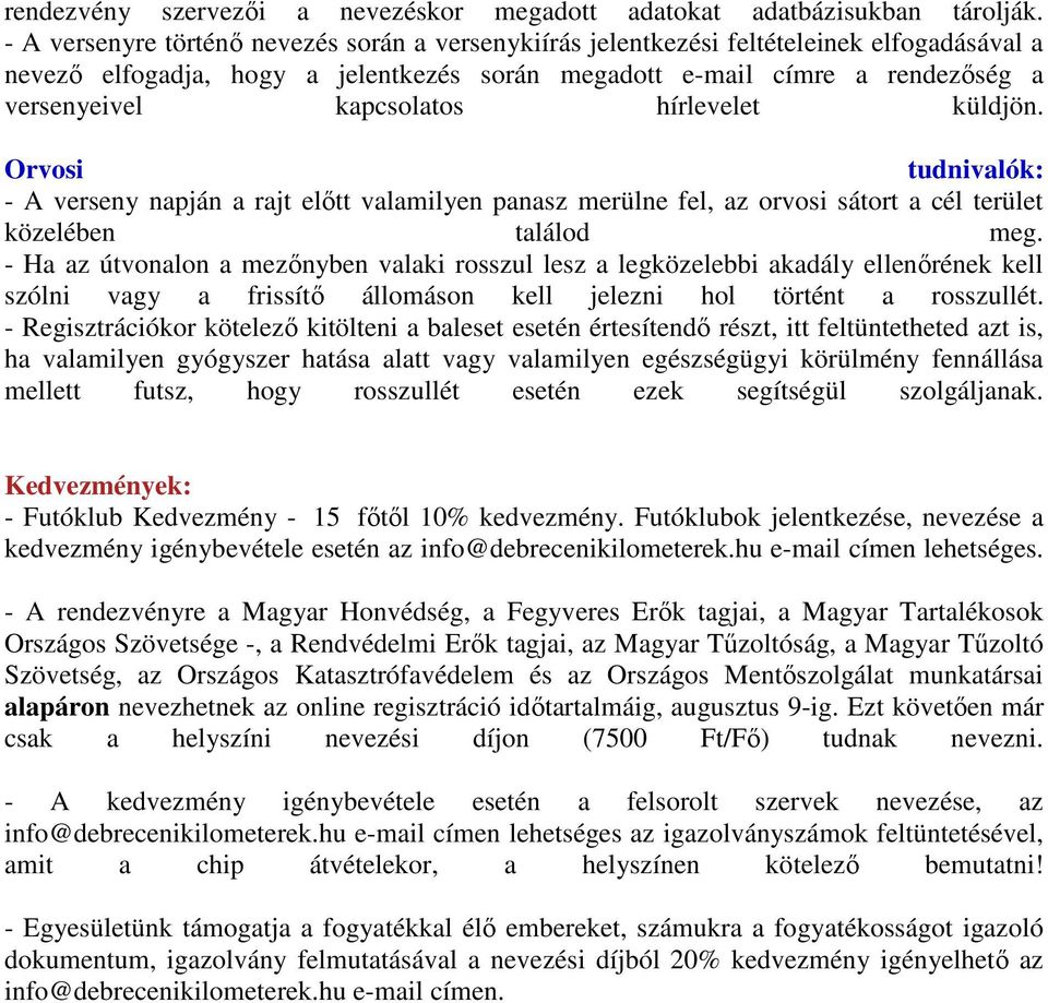 hírlevelet küldjön. Orvosi tudnivalók: - A verseny napján a rajt előtt valamilyen panasz merülne fel, az orvosi sátort a cél terület közelében találod meg.