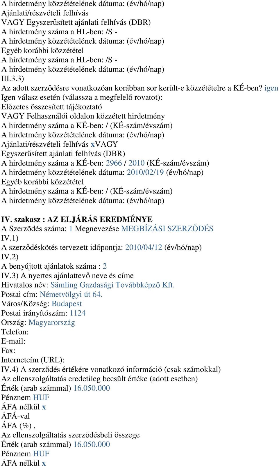 3) Az adott szerződésre vonatkozóan korábban sor került-e közzétételre a KÉ-ben?