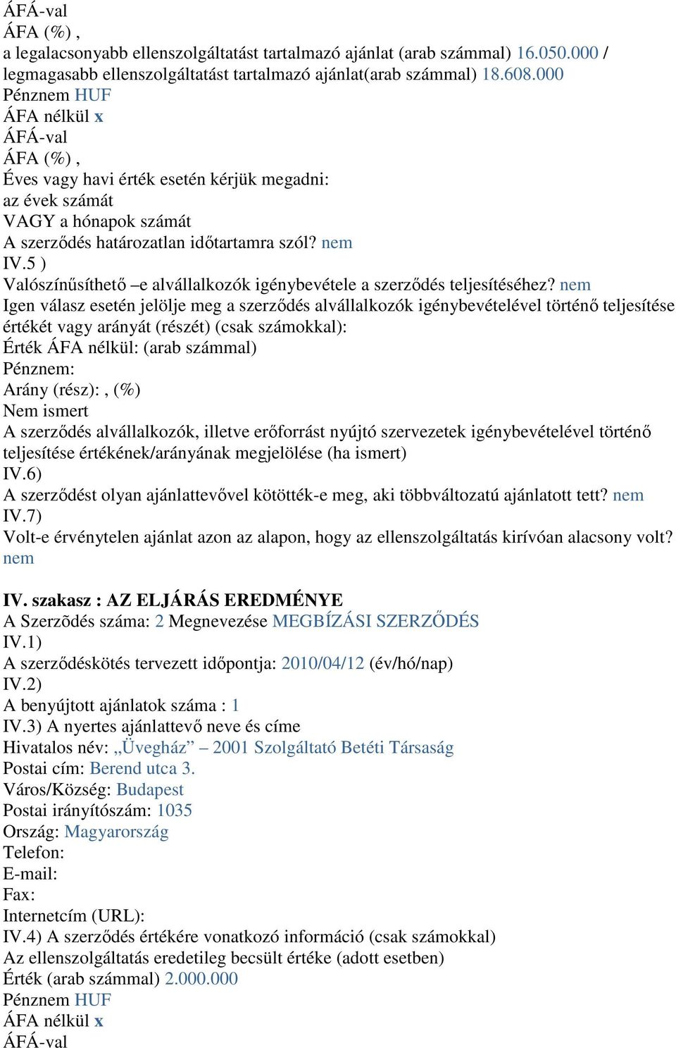 5 ) Valószínűsíthető e alvállalkozók igénybevétele a szerződés teljesítéséhez?
