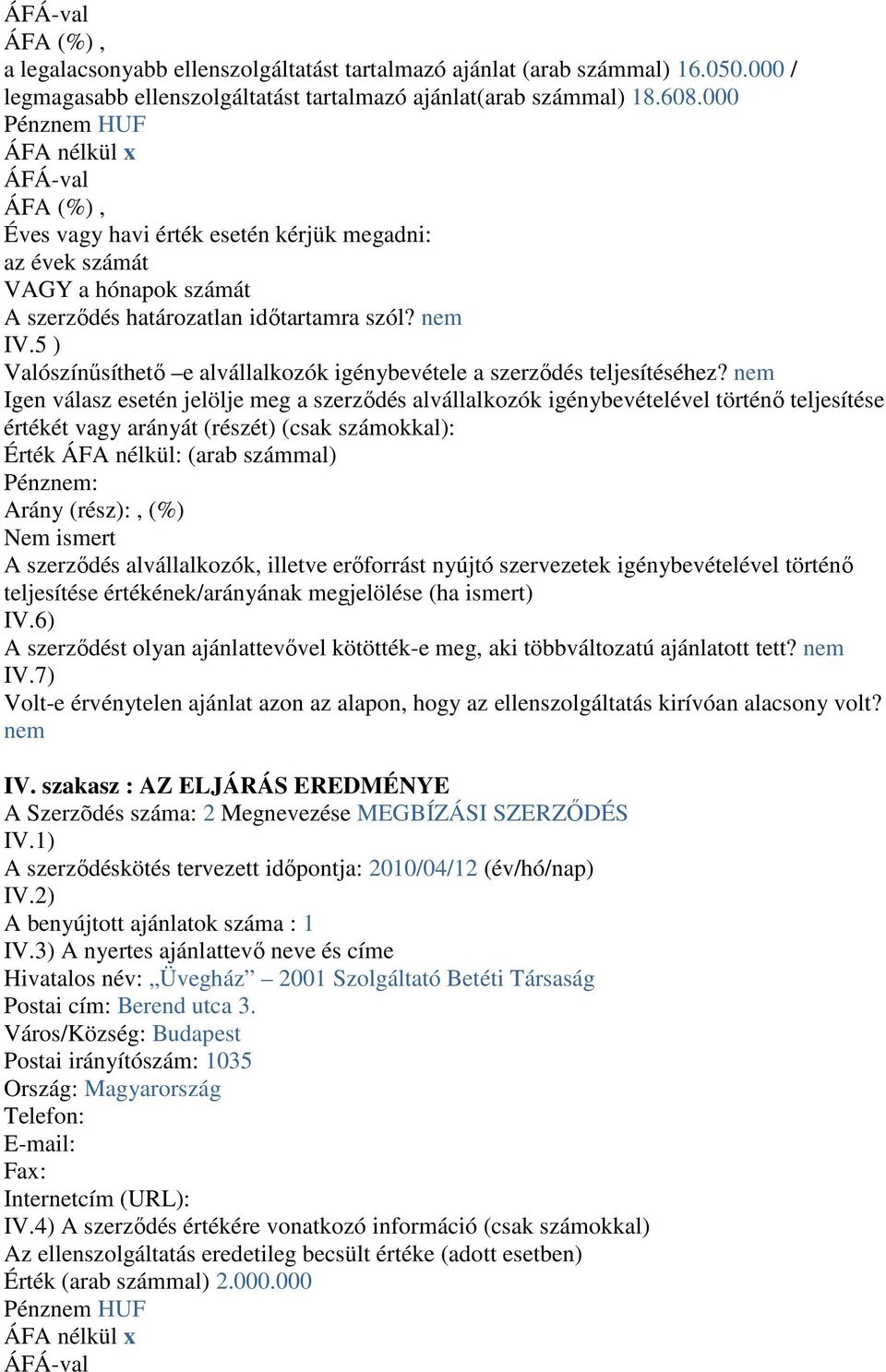 5 ) Valószínűsíthető e alvállalkozók igénybevétele a szerződés teljesítéséhez?