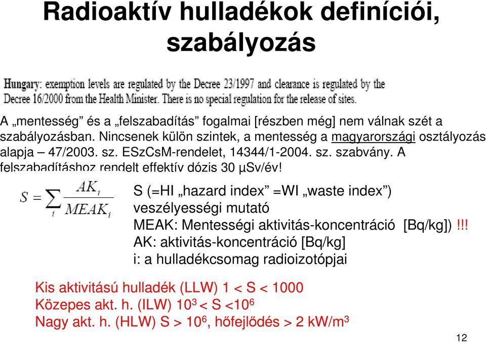 A felszabadításhoz rendelt effektív dózis 30 µsv/év!
