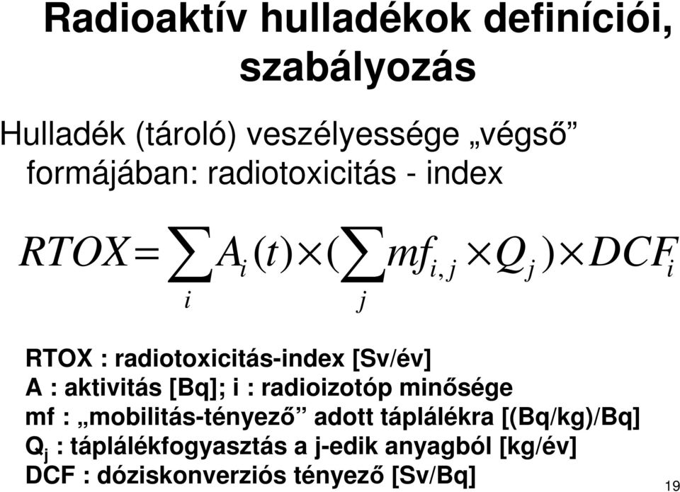[Sv/év] A : aktivitás [Bq]; i : radioizotóp minısége mf : mobilitás-tényezı adott táplálékra