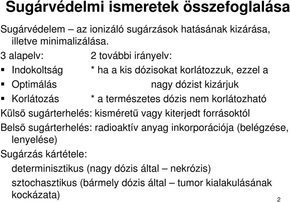 természetes dózis nem korlátozható Külsı sugárterhelés: kismérető vagy kiterjedt forrásoktól Belsı sugárterhelés: radioaktív anyag