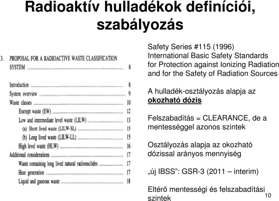 alapja az okozható dózis Felszabadítás = CLEARANCE, de a mentességgel azonos szintek Osztályozás alapja az