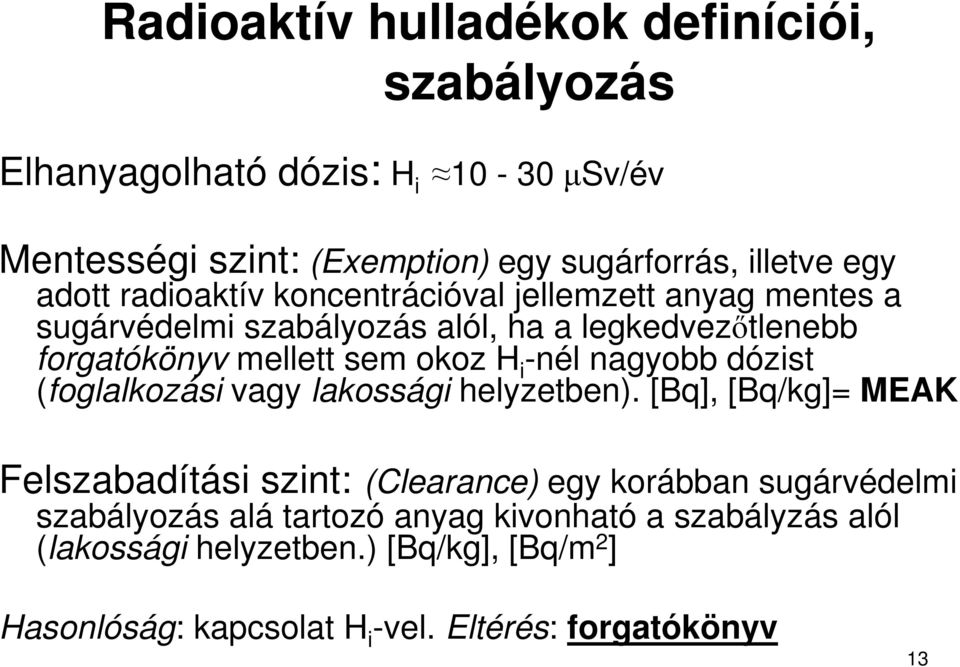 -nél nagyobb dózist (foglalkozási vagy lakossági helyzetben).