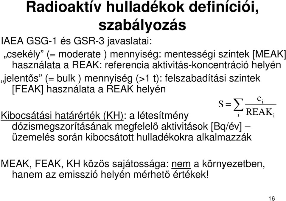 a REAK helyén = i Kibocsátási határérték (KH): a létesítmény dózismegszorításának megfelelı aktivitások [Bq/év] üzemelés során