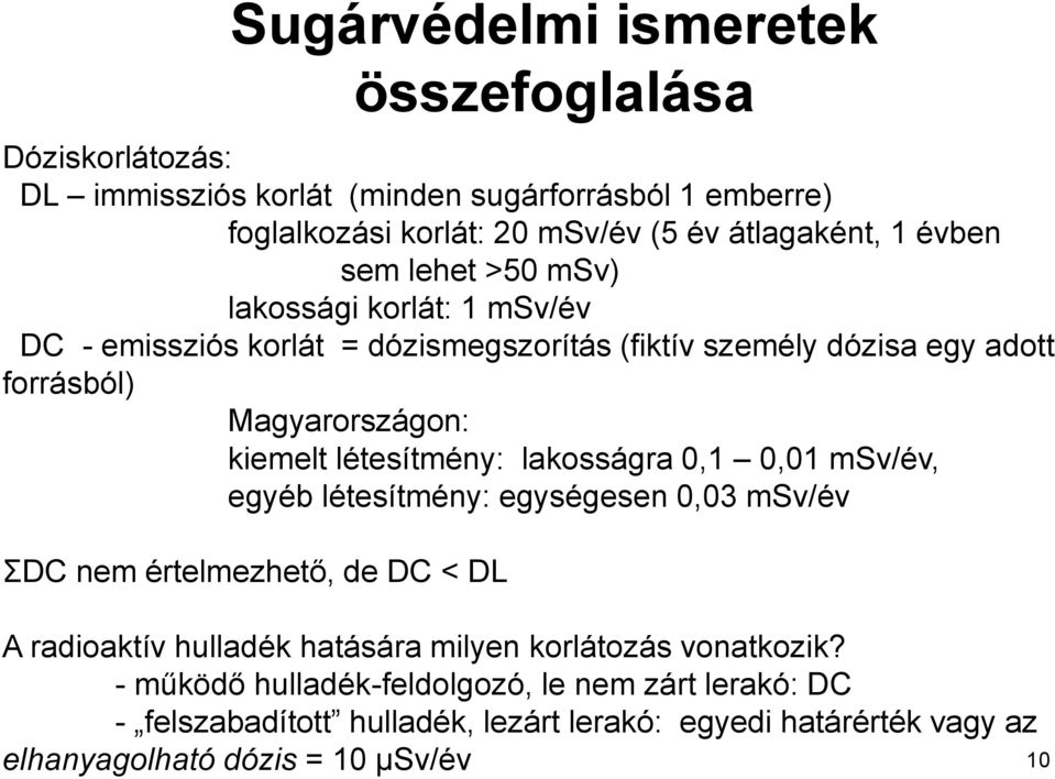 létesítmény: lakosságra 0,1 0,01 msv/év, egyéb létesítmény: egységesen 0,03 msv/év ΣDC nem értelmezhető, de DC < DL A radioaktív hulladék hatására milyen