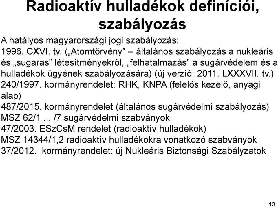 verzió: 2011. LXXXVII. tv.) 240/1997. kormányrendelet: RHK, KNPA (felelős kezelő, anyagi alap) 487/2015.