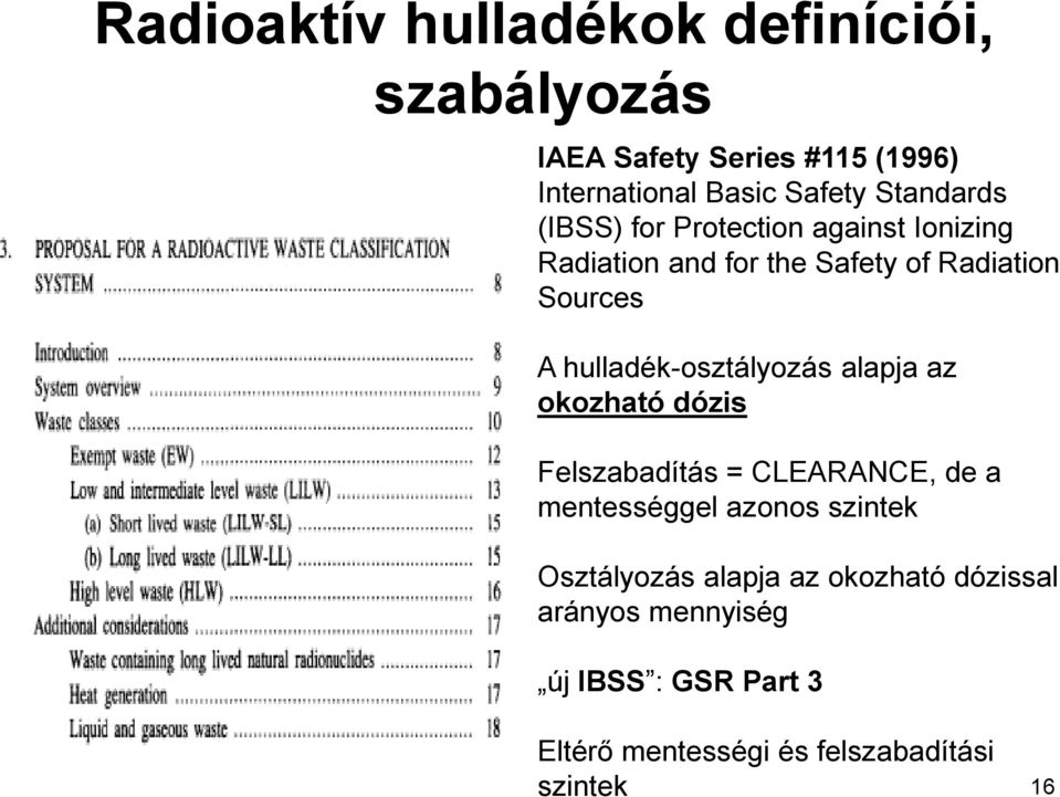 hulladék-osztályozás alapja az okozható dózis Felszabadítás = CLEARANCE, de a mentességgel azonos szintek
