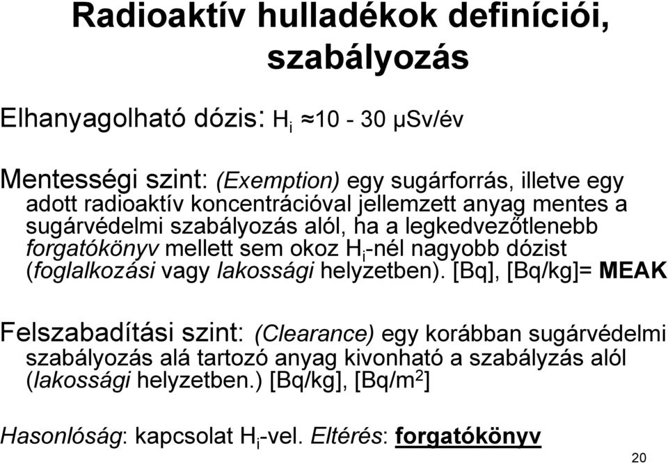 -nél nagyobb dózist (foglalkozási vagy lakossági helyzetben).