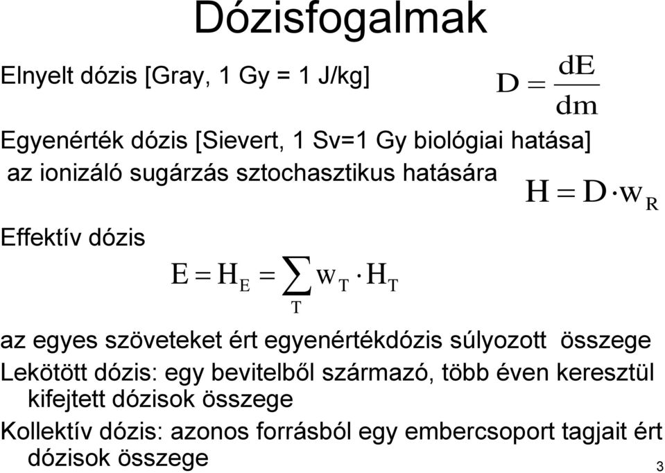 ért egyenértékdózis súlyozott összege Lekötött dózis: egy bevitelből származó, több éven keresztül