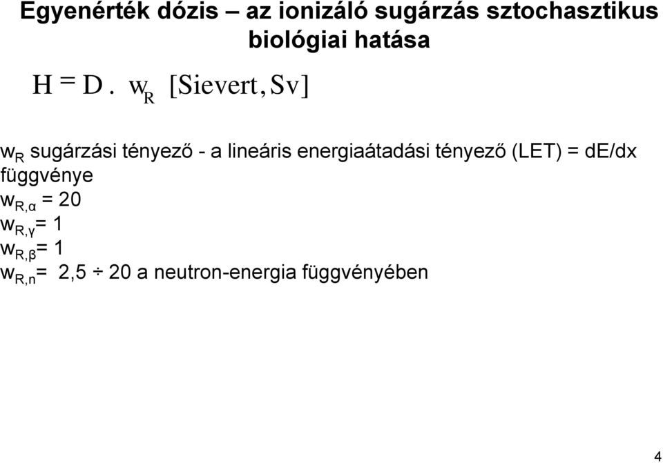 w R [Sievert, Sv] w R sugárzási tényező - a lineáris