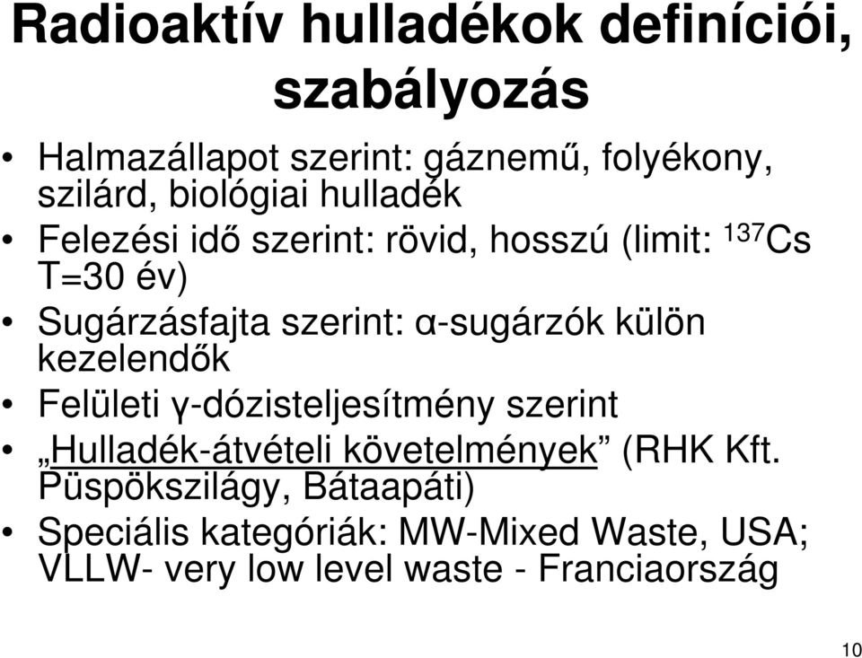 α-sugárzók külön kezelendık Felületi γ-dózisteljesítmény szerint Hulladék-átvételi követelmények (RHK Kft.