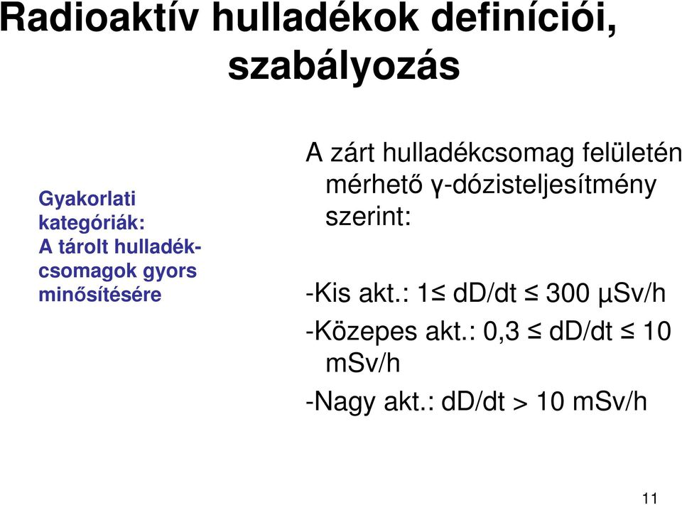 felületén mérhetıγ-dózisteljesítmény szerint: -Kis akt.