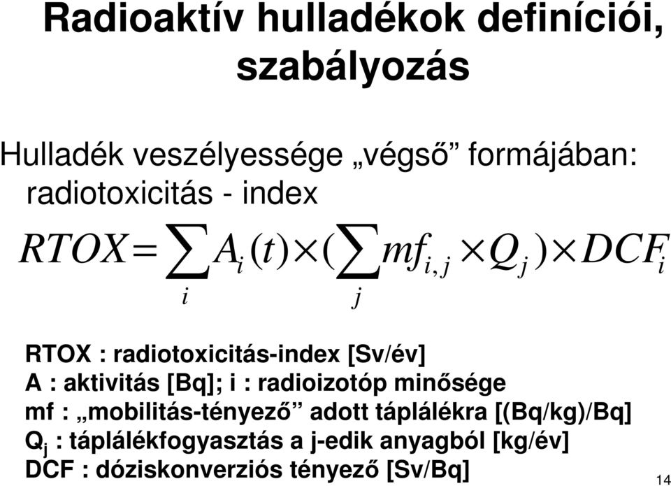 [Sv/év] A : aktivitás [Bq]; i : radioizotóp minısége mf : mobilitás-tényezı adott táplálékra