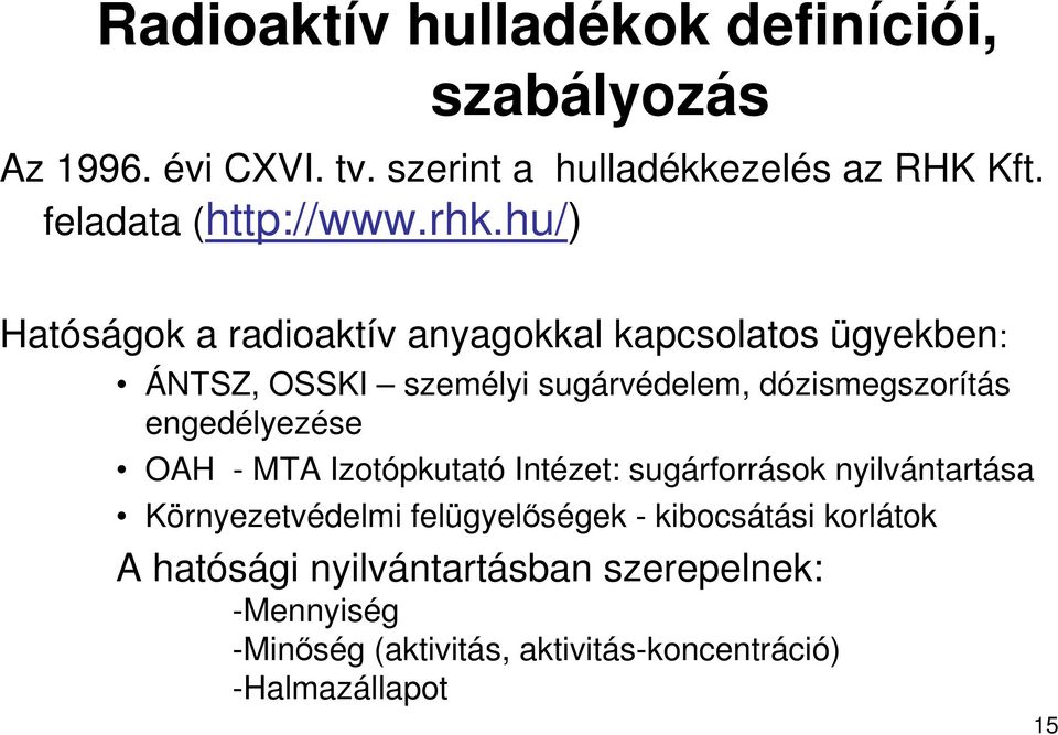 hu/) Hatóságok a radioaktív anyagokkal kapcsolatos ügyekben: ÁNTSZ, OSSKI személyi sugárvédelem, dózismegszorítás