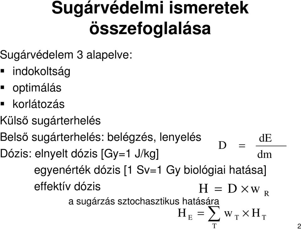 de D = Dózis: elnyelt dózis [Gy=1 J/kg] dm egyenérték dózis [1 Sv=1 Gy biológiai