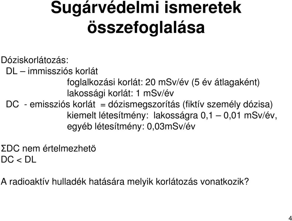 (fiktív személy dózisa) kiemelt létesítmény: lakosságra 0,1 0,01 msv/év, egyéb létesítmény: