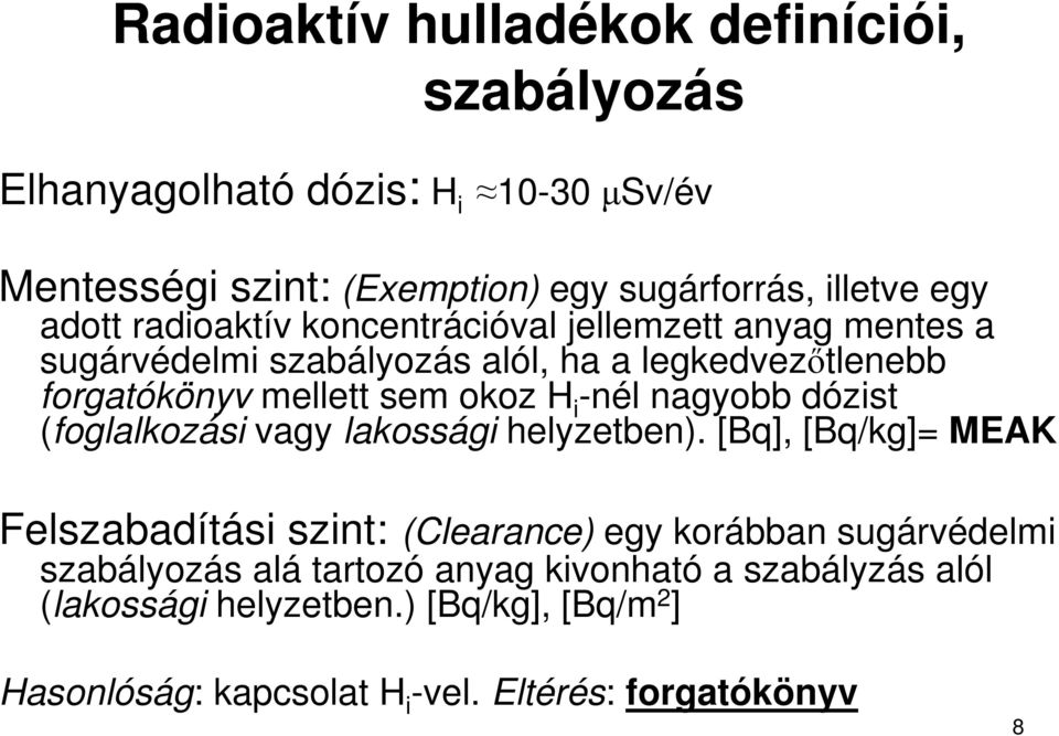 -nél nagyobb dózist (foglalkozási vagy lakossági helyzetben).