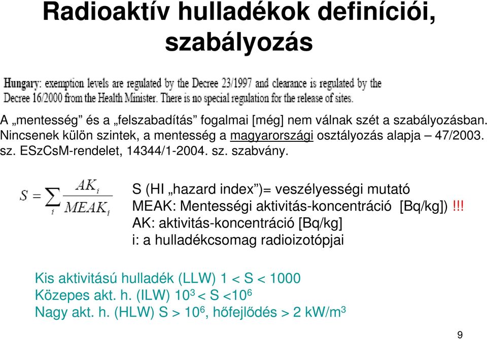 S (HI hazard index )= veszélyességi mutató MEAK: Mentességi aktivitás-koncentráció [Bq/kg])!