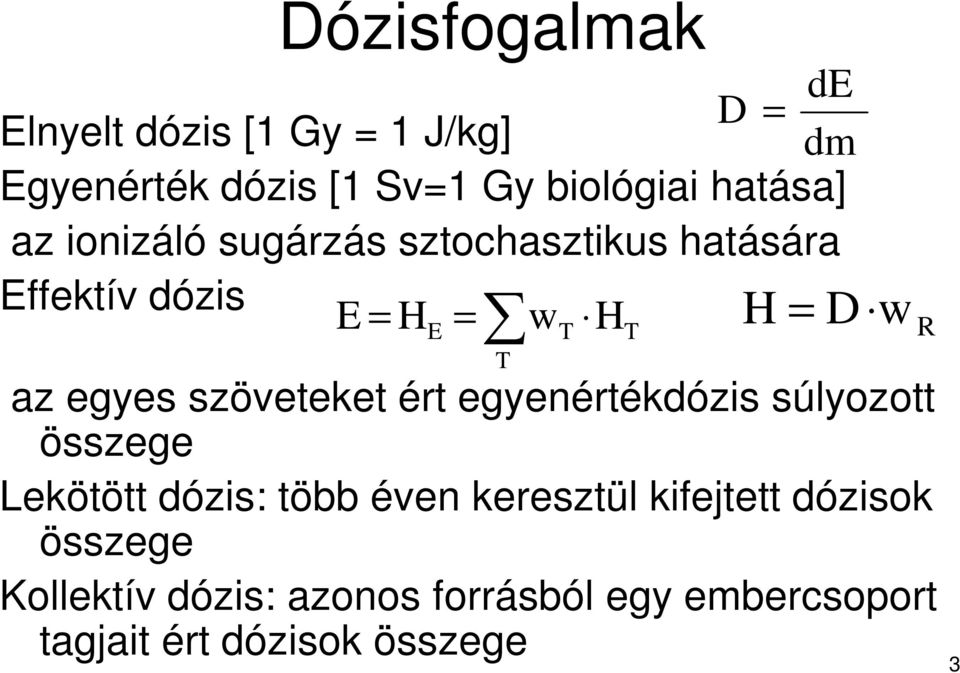 egyes szöveteket ért egyenértékdózis súlyozott összege Lekötött dózis: több éven keresztül