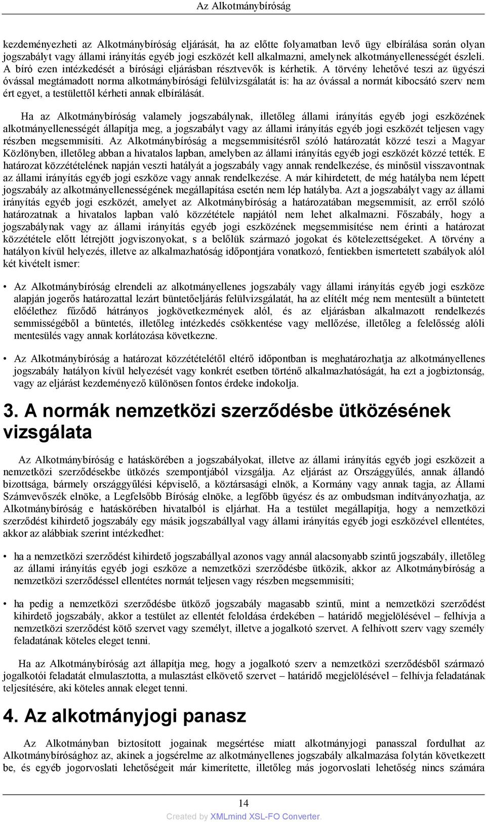 A törvény lehetővé teszi az ügyészi óvással megtámadott norma alkotmánybírósági felülvizsgálatát is: ha az óvással a normát kibocsátó szerv nem ért egyet, a testülettől kérheti annak elbírálását.