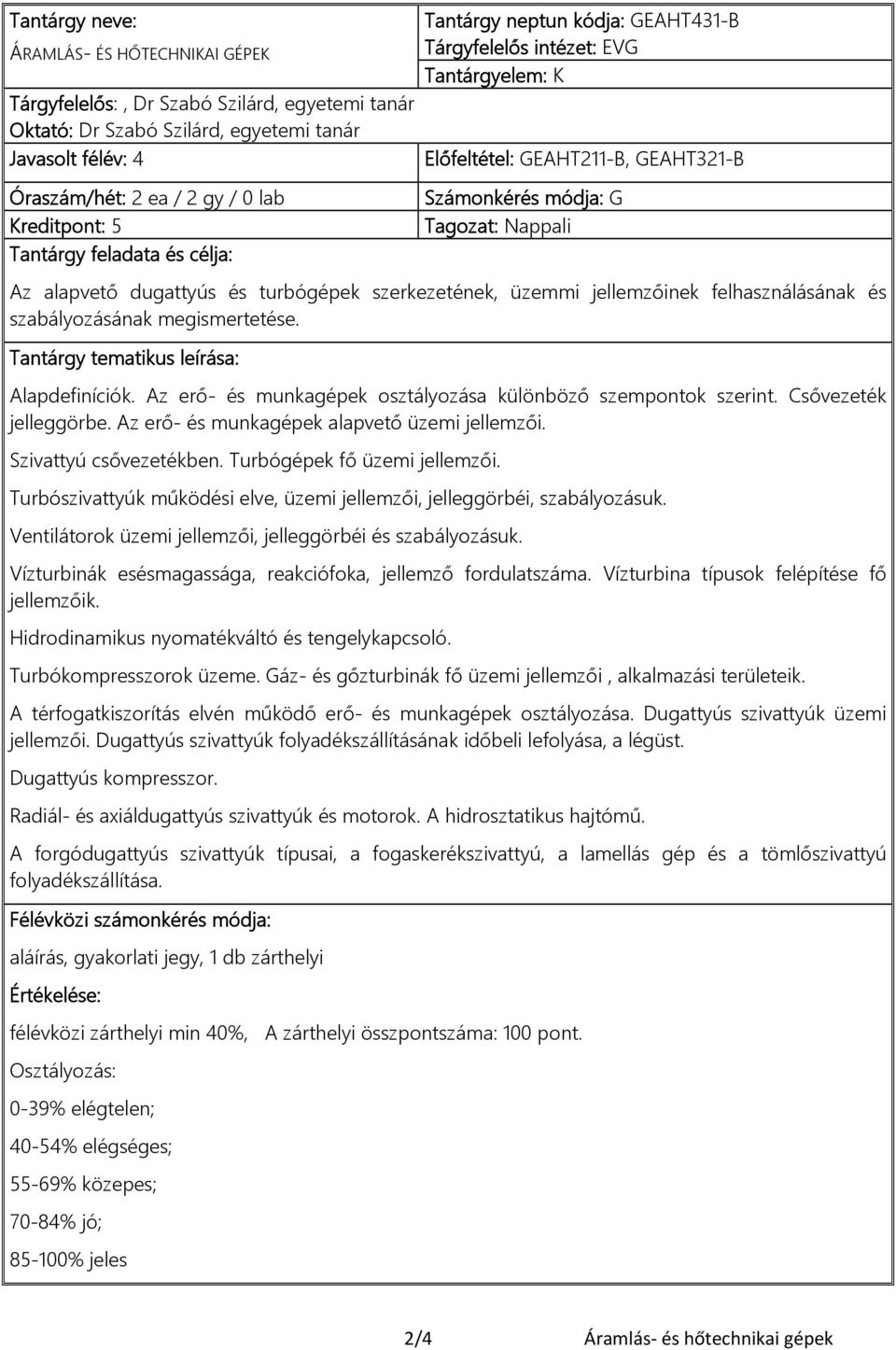 és turbógépek szerkezetének, üzemmi jellemzőinek felhasználásának és szabályozásának megismertetése. Tantárgy tematikus leírása: Alapdefiníciók.