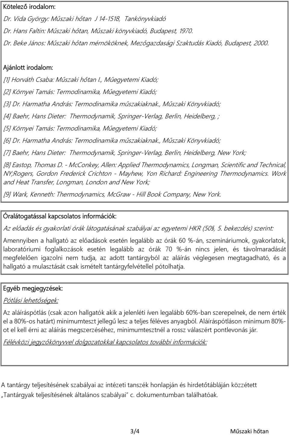 , Műszaki Könyvkiadó; [4] Baehr, Hans Dieter: Thermodynamik, Springer-Verlag, Berlin, Heidelberg, ; [5] Környei Tamás: Termodinamika, Műegyetemi Kiadó; [6] Dr.