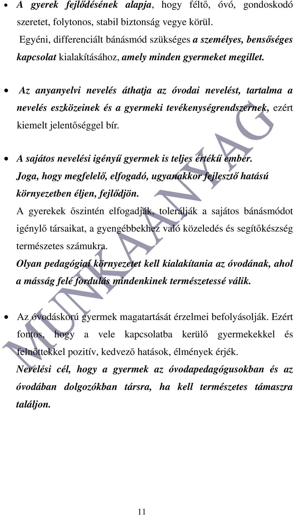 Az anyanyelvi nevelés áthatja az óvodai nevelést, tartalma a nevelés eszközeinek és a gyermeki tevékenységrendszernek, ezért kiemelt jelentőséggel bír.