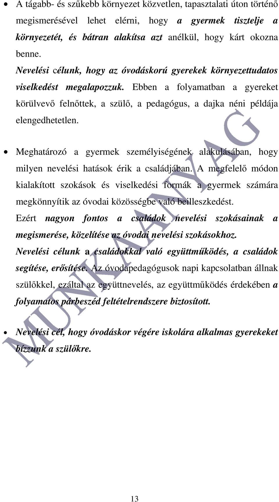 Meghatározó a gyermek személyiségének alakulásában, hogy milyen nevelési hatások érik a családjában.
