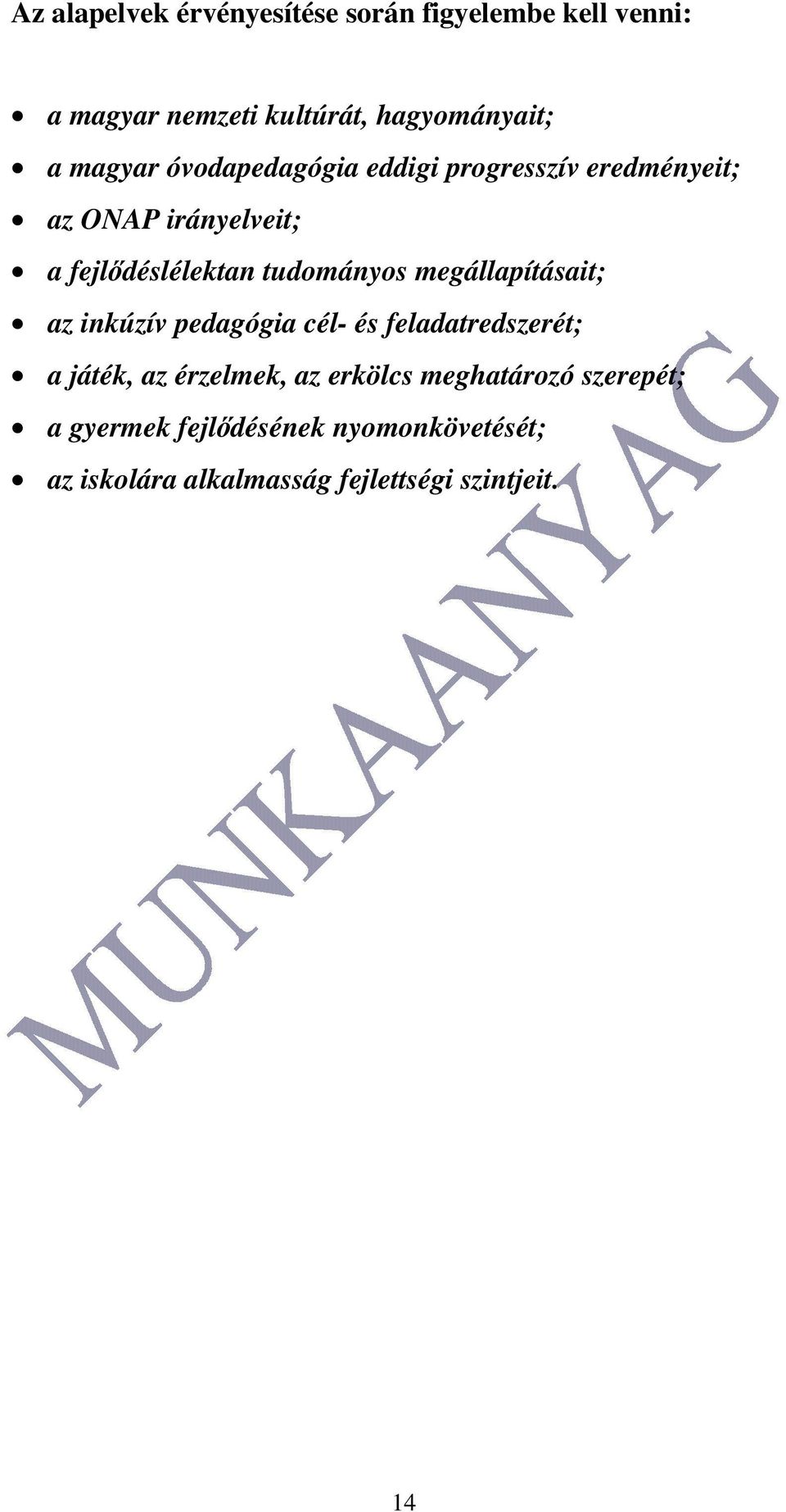 tudományos megállapításait; az inkúzív pedagógia cél- és feladatredszerét; a játék, az érzelmek, az
