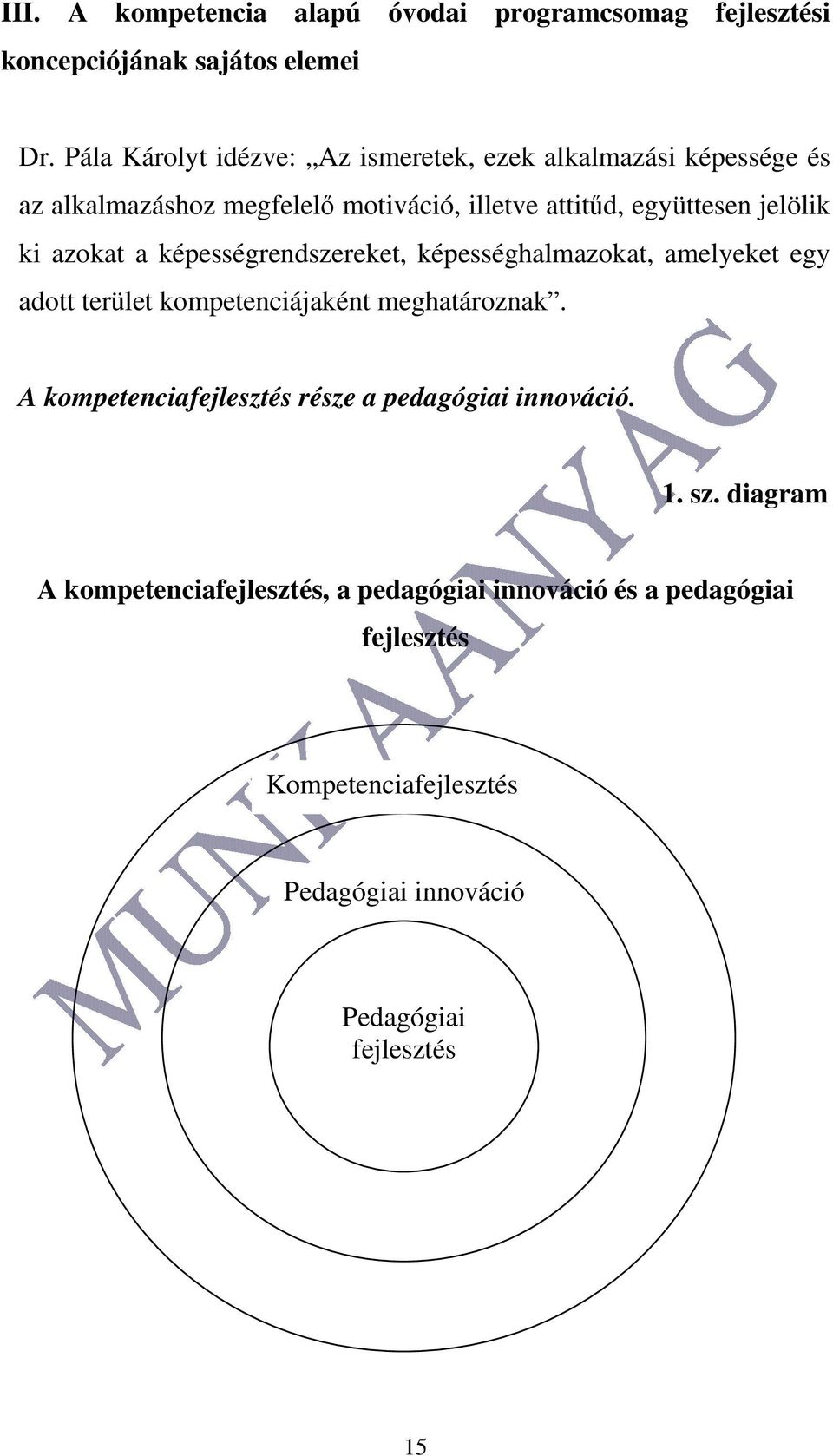 ki azokat a képességrendszereket, képességhalmazokat, amelyeket egy adott terület kompetenciájaként meghatároznak.