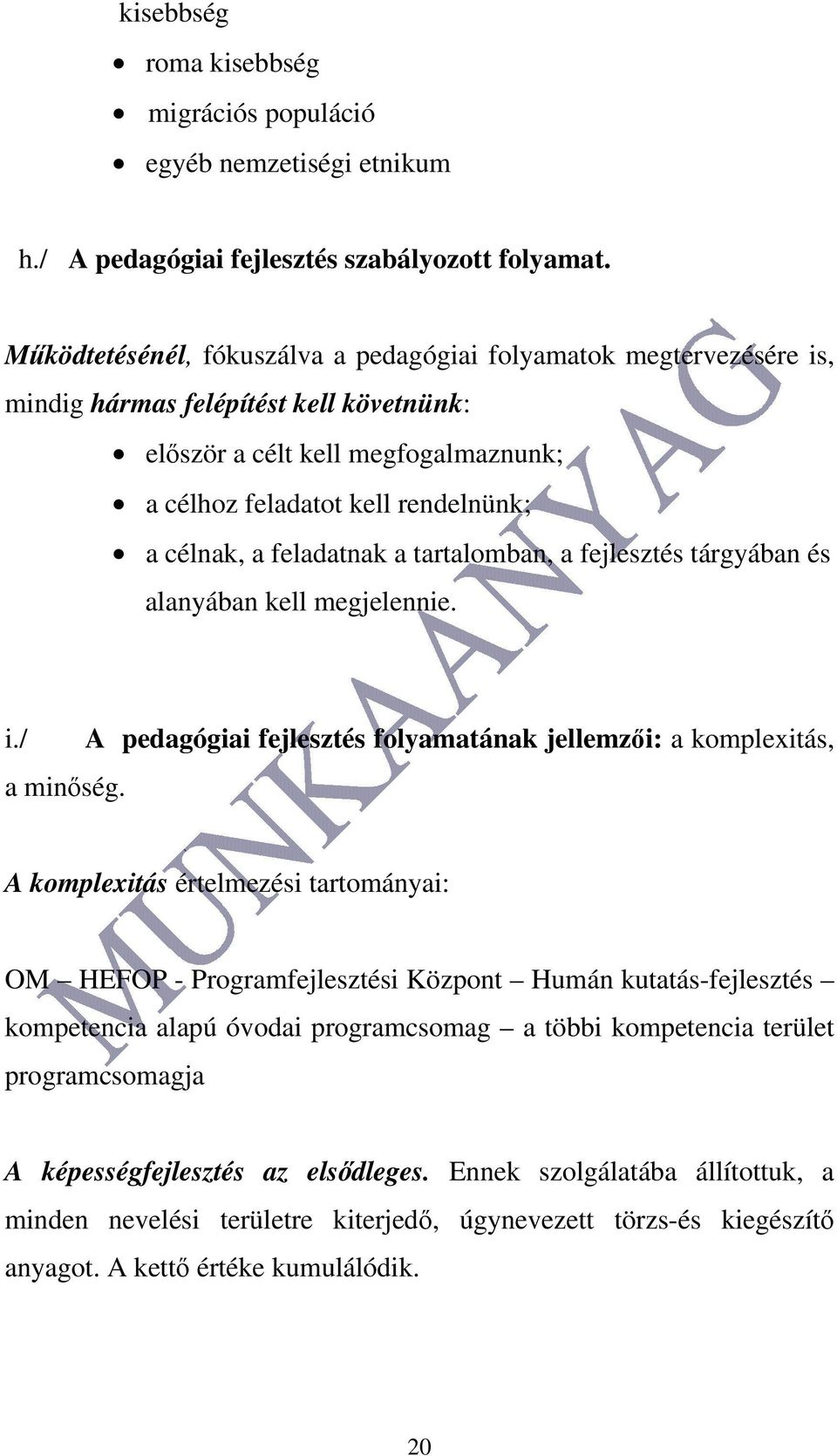 feladatnak a tartalomban, a fejlesztés tárgyában és alanyában kell megjelennie. i./ a minőség.