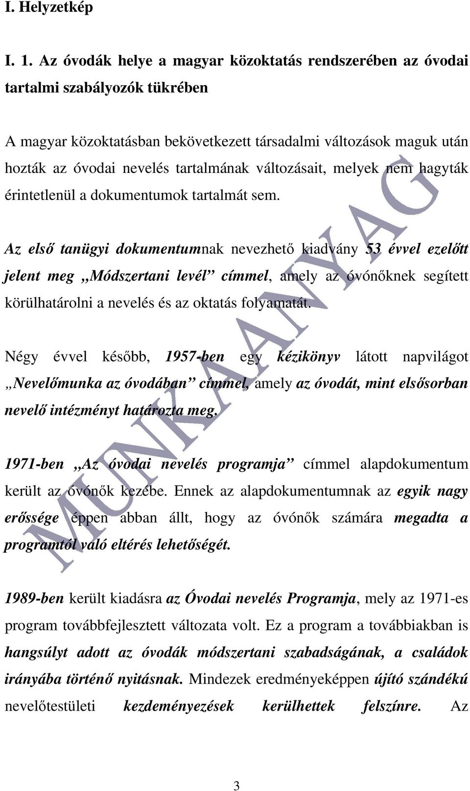 változásait, melyek nem hagyták érintetlenül a dokumentumok tartalmát sem.