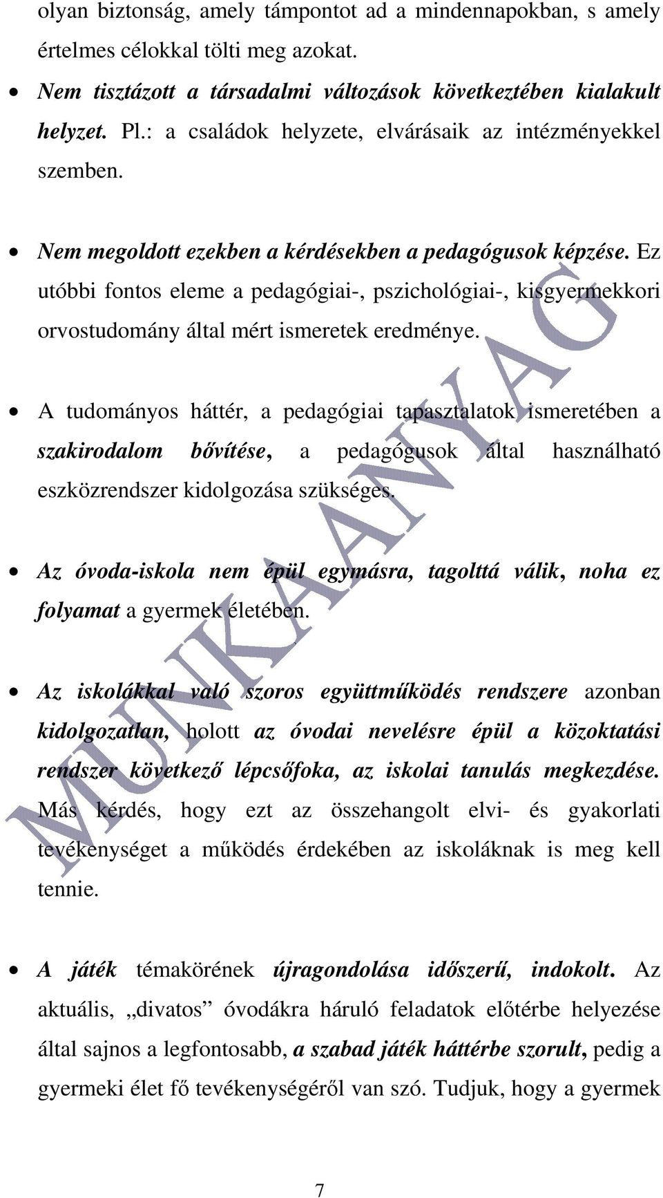 Ez utóbbi fontos eleme a pedagógiai-, pszichológiai-, kisgyermekkori orvostudomány által mért ismeretek eredménye.