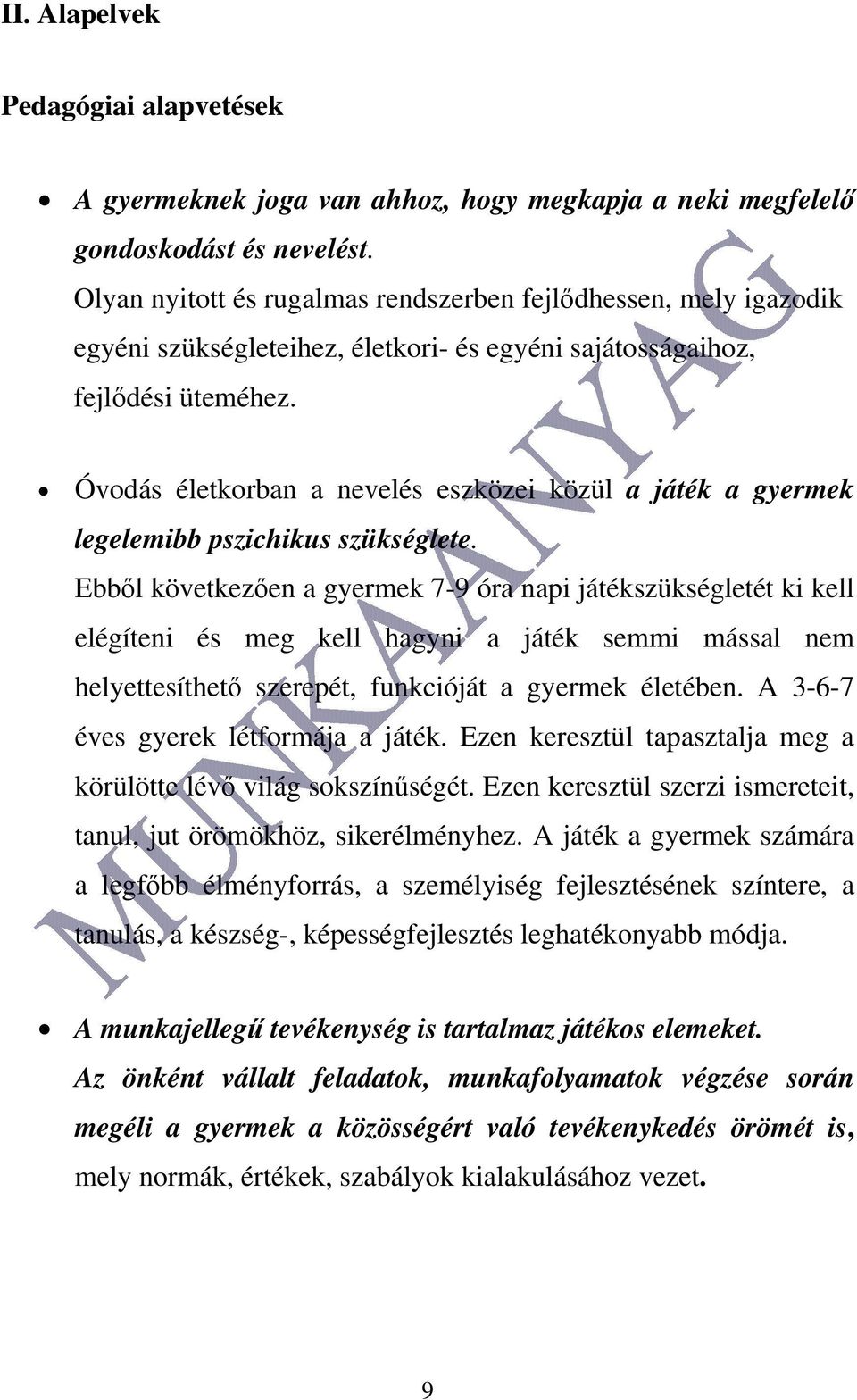 Óvodás életkorban a nevelés eszközei közül a játék a gyermek legelemibb pszichikus szükséglete.