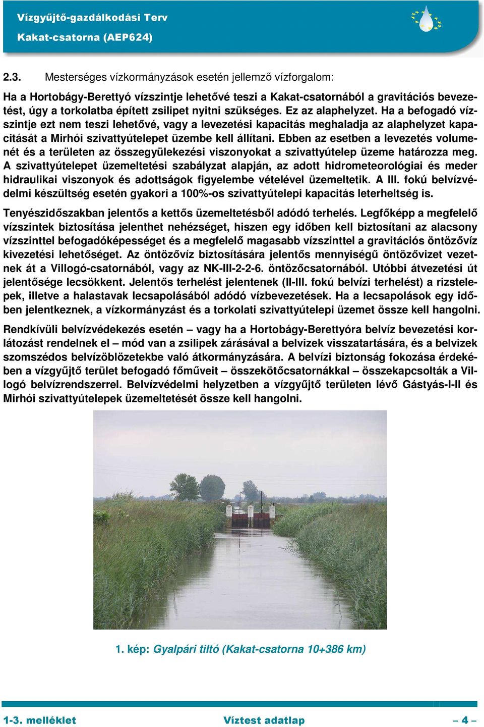 Ebben az esetben a levezetés volumenét és a területen az összegyülekezési viszonyokat a szivattyútelep üzeme határozza meg.