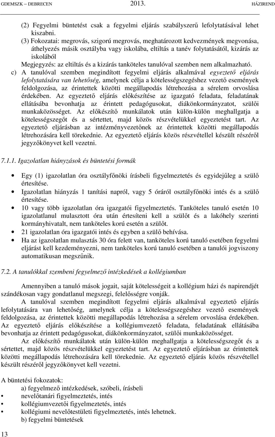 és a kizárás tanköteles tanulóval szemben nem alkalmazható.