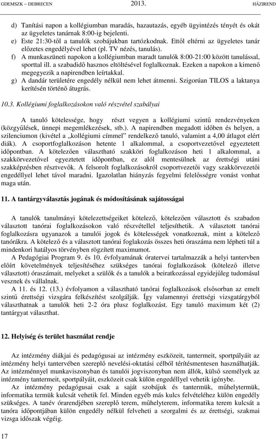 a szabadidő hasznos eltöltésével foglalkoznak. Ezeken a napokon a kimenő megegyezik a napirendben leírtakkal. g) A dandár területére engedély nélkül nem lehet átmenni.