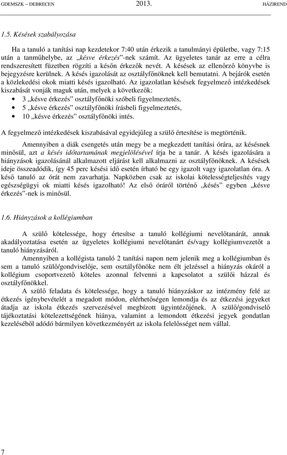 A bejárók esetén a közlekedési okok miatti késés igazolható.