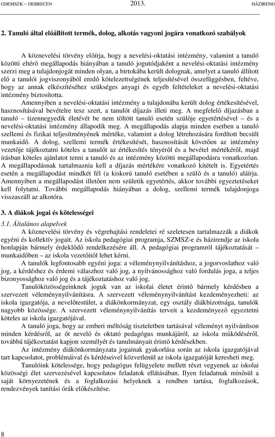 kötelezettségének teljesítésével összefüggésben, feltéve, hogy az annak elkészítéséhez szükséges anyagi és egyéb feltételeket a nevelési-oktatási intézmény biztosította.