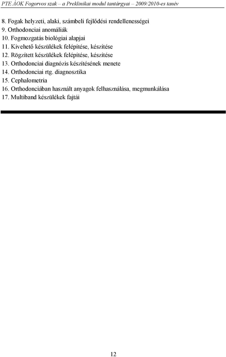 Rögzített készülékek felépítése, készítése 13. Orthodonciai diagnózis készítésének menete 14.