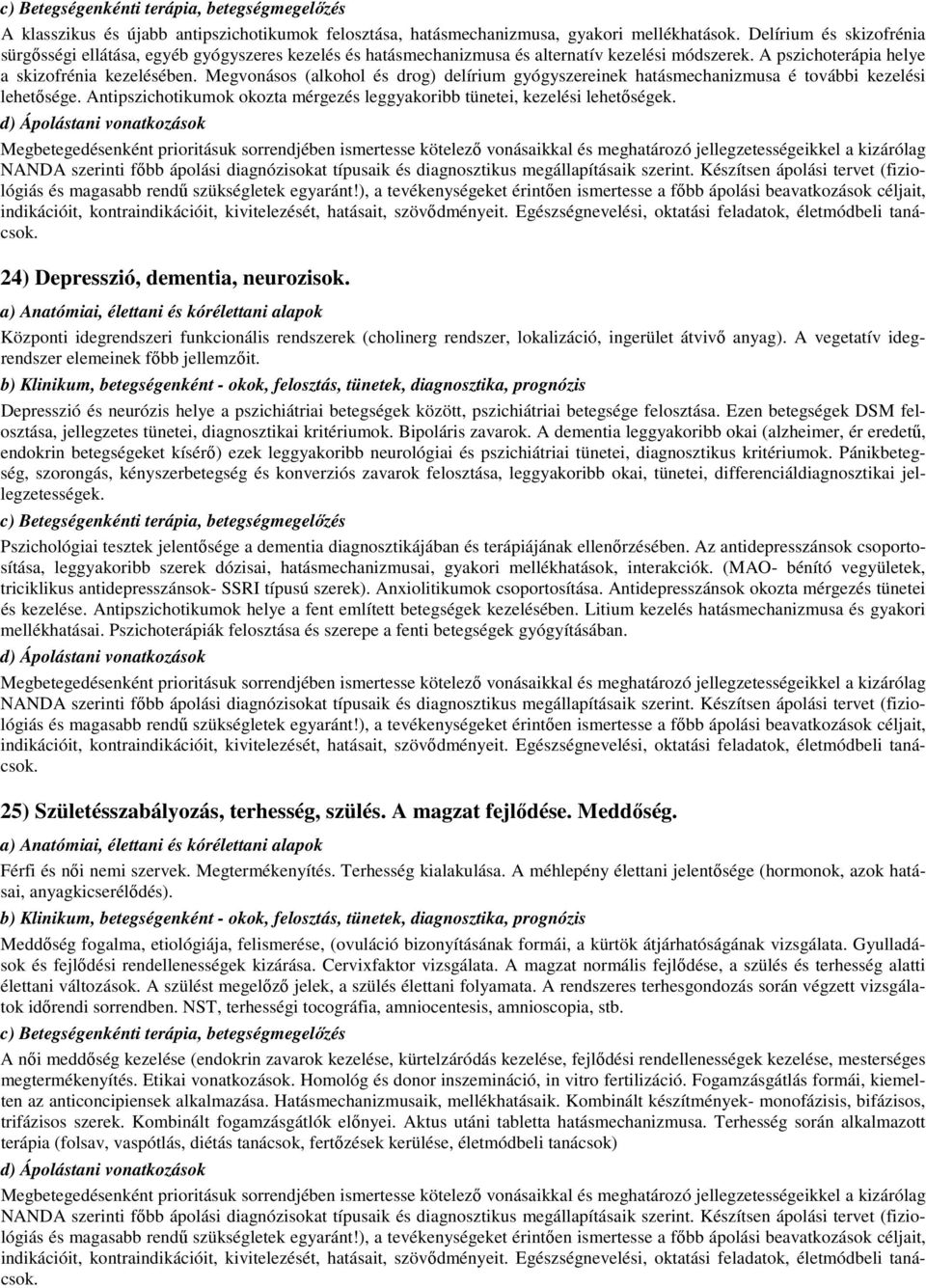 Megvonásos (alkohol és drog) delírium gyógyszereinek hatásmechanizmusa é további kezelési lehetősége. Antipszichotikumok okozta mérgezés leggyakoribb tünetei, kezelési lehetőségek.