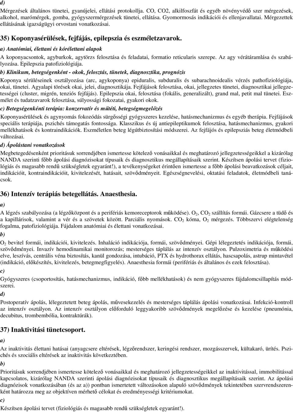 A koponyacsontok, agyburkok, agytörzs felosztása és feladatai, formatio reticularis szerepe. Az agy vérátáramlása és szabályozása. Epilepszia patofiziológiája.