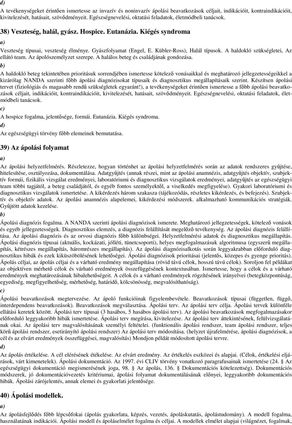 Kübler-Ross), Halál típusok. A haldokló szükségletei, Az ellátó team. Az ápolószemélyzet szerepe. A halálos beteg és családjának gondozása.